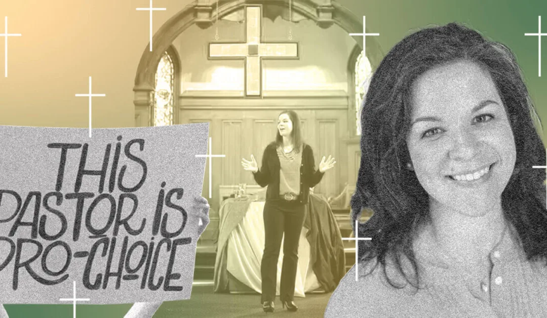 A Pro-Choice Pastor on Why Fighting for Abortion Rights Is Central to Her Faith
