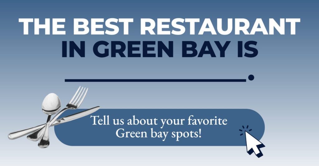 What’s your favorite restaurant in Green Bay?