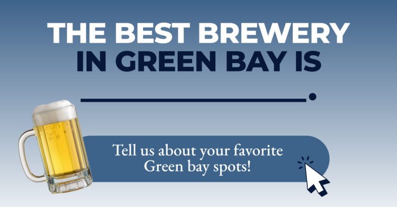 The best brewery in Green Bay is__.