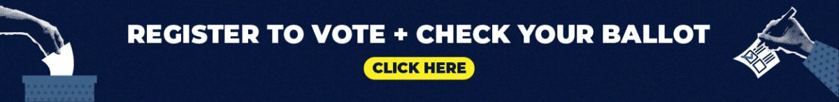 Register to vote and check your ballot. Click here.